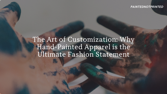 The Art of Customization: Why Hand-Painted Apparel is the Ultimate Fashion Statement