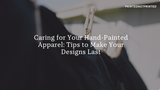 Caring for Your Hand-Painted Apparel: Tips to Make Your Designs Last